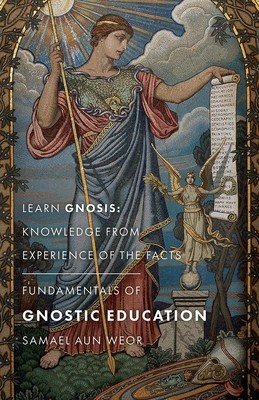 Fundamentals of Gnostic Education: Learn Gnosis: Knowledge from Experience of the Facts (Aun Weor Samael)(Paperback)