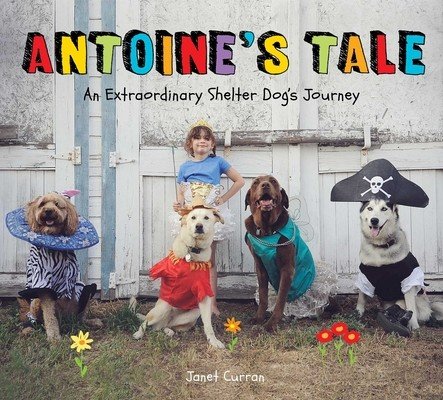 Antoine's Tale: An Extraordinary Shelter Dog's Journey (Curran Janet)(Pevná vazba)