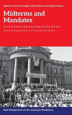 Midterms and Mandates: Electoral Reassessment of Presidents and Parties (Andelic Patrick)(Pevná vazba)