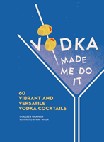 Vodka Made Me Do It - 60 Vibrant and Versatile Vodka Cocktails (Graham Colleen)(Pevná vazba)