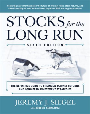 Stocks for the Long Run: The Definitive Guide to Financial Market Returns & Long-Term Investment Strategies, Sixth Edition (Siegel Jeremy)(Pevná vazba)
