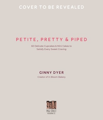 Petite, Pretty & Piped: 60 Delicate Cupcakes and Mini Cakes to Satisfy Every Sweet Craving (Dyer Ginny)(Paperback)