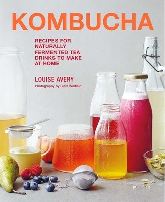 Kombucha: Recipes for Naturally Fermented Tea Drinks to Make at Home (Avery Louise)(Pevná vazba)