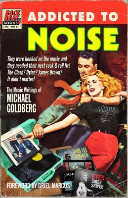 Addicted to Noise: The Music Writings of Michael Goldberg (Goldberg Michael)(Pevná vazba)
