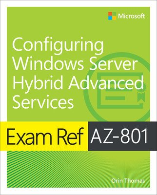 Exam Ref Az-801 Configuring Windows Server Hybrid Advanced Services (Thomas Orin)(Paperback)