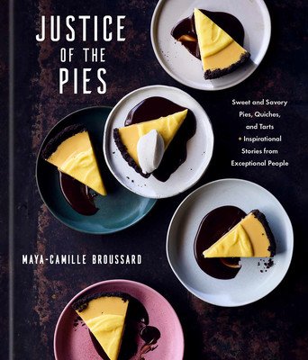 Justice of the Pies: Sweet and Savory Pies, Quiches, and Tarts Plus Inspirational Stories from Exceptional People: A Baking Book (Broussard Maya-Camille)(Pevná vazba)