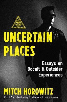 Uncertain Places: Essays on Occult and Outsider Experiences (Horowitz Mitch)(Paperback)
