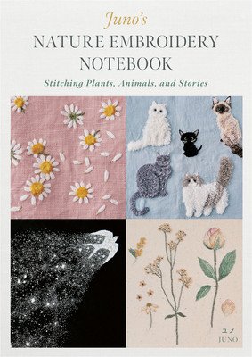 Juno's Nature Embroidery Notebook: Stitching Plants, Animals, and Stories (Juno)(Paperback)