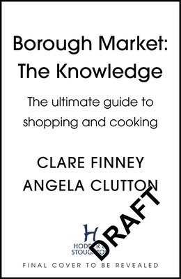 Borough Market: The Knowledge: The Ultimate Guide to Shopping and Cooking (Finney Clare)(Pevná vazba)