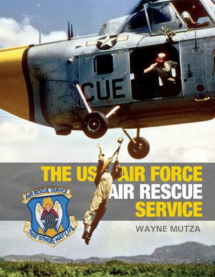 The US Air Force Air Rescue Service: An Illustrated History (Mutza Wayne)(Pevná vazba)