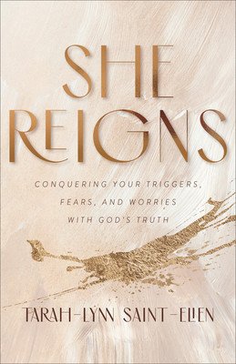 She Reigns: Conquering Your Triggers, Fears, and Worries with God's Truth (Saint-Elien Tarah-Lynn)(Paperback)
