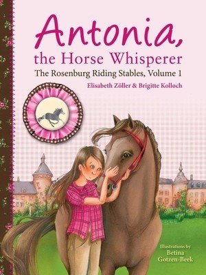 Antonia, the Horse Whisperer: The Rosenburg Riding Stables, Volume 1 (Zller Elisabeth)(Paperback)