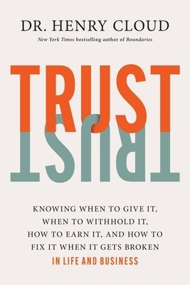 Trust: Knowing When to Give It, When to Withhold It, How to Earn It, and How to Fix It When It Gets Broken (Cloud Henry)(Pevná vazba)