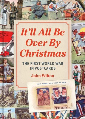 It'll All Be Over by Christmas: The First World War in Postcards (Wilton John)(Pevná vazba)