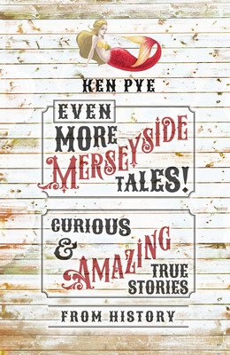 Even More Merseyside Tales!: Curious and Amazing True Tales from History (Pye Ken)(Pevná vazba)