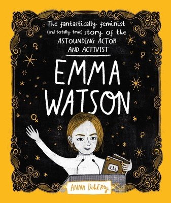 Emma Watson: The Fantastically Feminist (and Totally True) Story of the Astounding Actor and Activist (Doherty Anna)(Paperback)