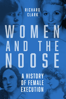 Women and the Noose - A History of Female Execution (Clark Richard)(Paperback / softback)