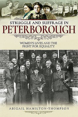 Struggle and Suffrage in Peterborough - Women's Lives and the Fight for Equality (Hamilton-Thompson Abigail)(Paperback / softback)