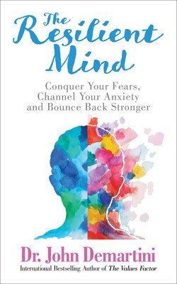 The Resilient Mind: Conquer Your Fears, Channel Your Anxiety and Bounce Back Stronger (Demartint John)(Paperback)