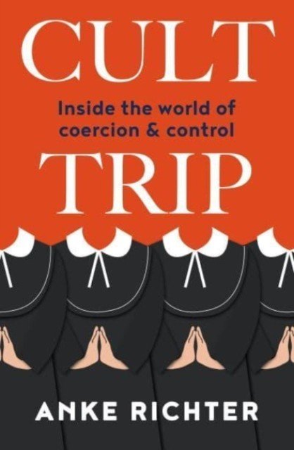Cult Trip - Inside the World of Coercion and Control (Richter Anke)(Paperback / softback)