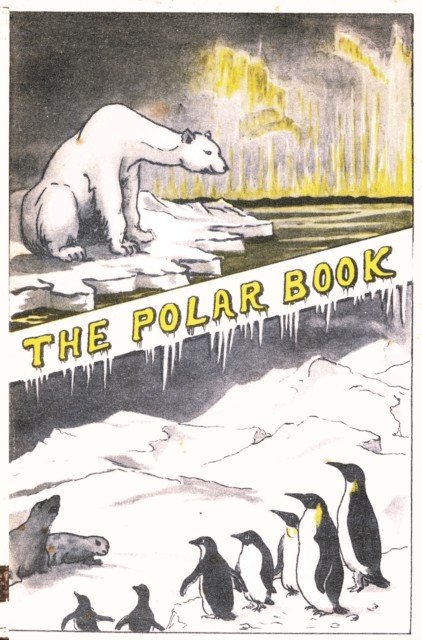 Polar Book - British Polar Exhibition 1930 Bernacchi (Bernacchi Louis Charles)(Pevná vazba)