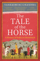 Tale of the Horse - A History of India on Horseback (Chandra Yashaswini)(Paperback / softback)