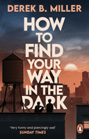How to Find Your Way in the Dark - The powerful and epic coming-of-age story from the author of Norwegian By Night (Miller Derek B.)(Paperback)