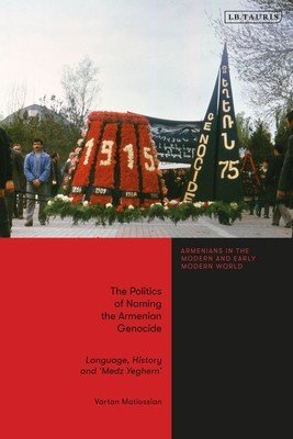 The Politics of Naming the Armenian Genocide: Language, History and 'Medz Yeghern' (Matiossian Vartan)(Paperback)