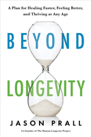 Beyond Longevity - A Proven Plan for Healing Faster, Feeling Better and Thriving at Any Age (Prall Jason)(Paperback / softback)