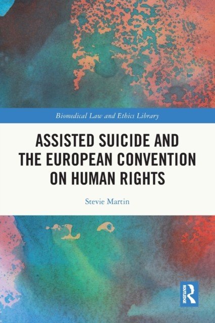 Assisted Suicide and the European Convention on Human Rights (Martin Stevie)(Paperback)