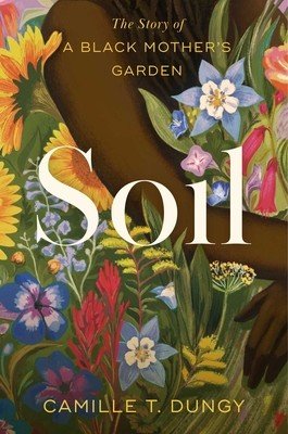 Soil: The Story of a Black Mother's Garden (Dungy Camille T.)(Pevná vazba)