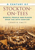 Century of Stockton-on-Tees - Events, People and Places Over the 20th Century (Emett Charlie)(Paperback / softback)