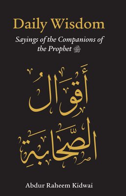 Daily Wisdom: Sayings of the Companions of the Prophet (Kidwai Abdur Raheem)(Pevná vazba)