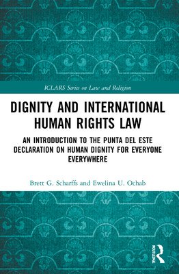 Dignity and International Human Rights Law: An Introduction to the Punta del Este Declaration on Human Dignity for Everyone Everywhere (Scharffs Brett)(Paperback)