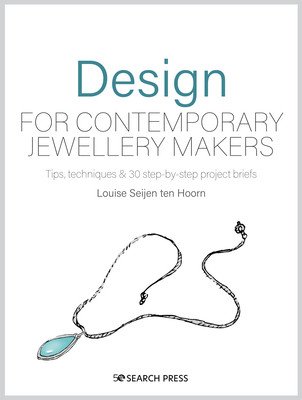 Design for Jewellery Makers: Inspiration, Development and Creation (Seijen Ten Hoorn Louise)(Paperback)