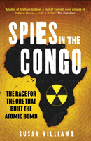 Spies in the Congo - The Race for the Ore That Built the Atomic Bomb (Williams Susan)(Paperback / softback)