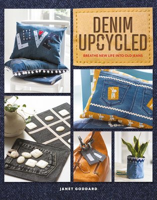 Denim Upcycled: Breathe New Life Into Old Jeans (Goddard Janet)(Paperback)