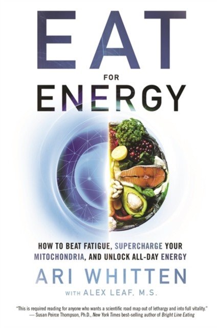 Eat for Energy - How to Beat Fatigue, Supercharge Your Mitochondria, and Unlock All-Day Energy (Whitten Ari)(Paperback / softback)