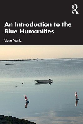 An Introduction to the Blue Humanities (Mentz Steve)(Paperback)