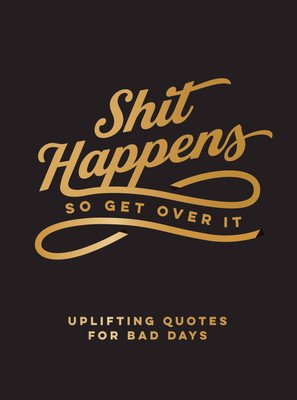 Shit Happens So Get Over It: Uplifting Quotes for Bad Days (Summersdale)(Pevná vazba)