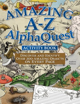 Amazing A-Z Alphaquest Seek & Find Challenge Puzzle Book: Discover Over 2,500 Brilliantly Illustrated Objects! (Ruhren Andrew)(Paperback)