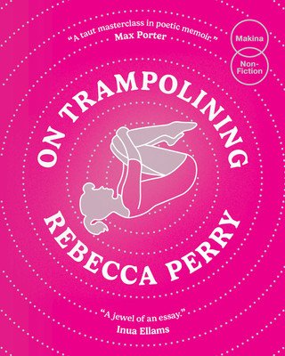 On Trampolining (Perry Rebecca)(Paperback / softback)