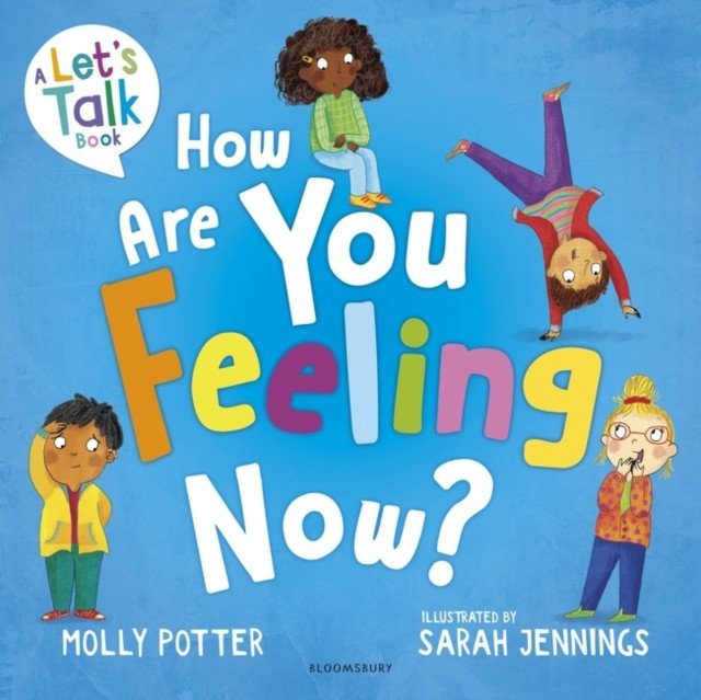 How Are You Feeling Now? - A Let's Talk picture book to help young children understand their emotions (Potter Molly)(Pevná vazba)
