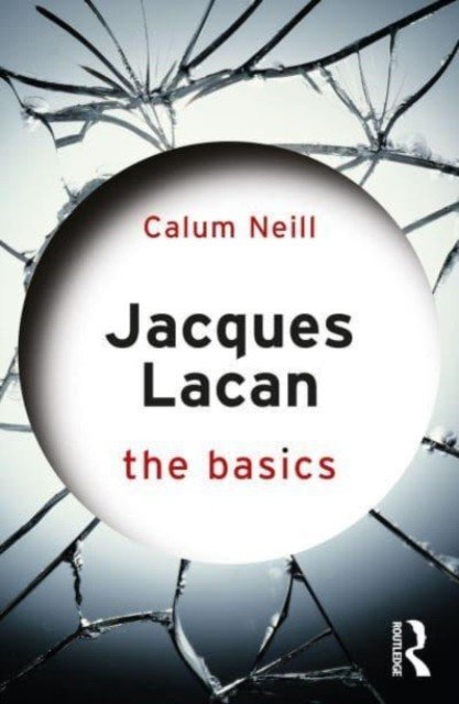 Jacques Lacan: The Basics (Neill Calum)(Paperback)