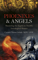 Phoenixes & Angels: Mastering the Eighth & Twelfth Astrological Houses (Carmen Turner-Schott Msw Lisw)(Paperback)