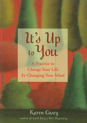 It's Up to You: A Practice to Change Your Life by Changing Your Mind (Finding Inner Peace, Positive Thoughts, Change Your Life) (Casey Karen)(Paperback)