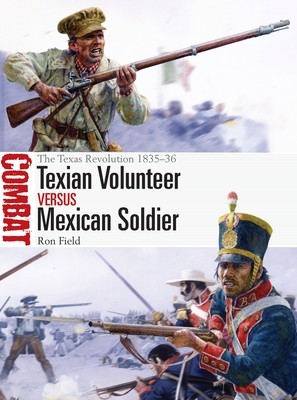 Texian Volunteer Vs Mexican Soldier: The Texas Revolution 1835-36 (Field Ron)(Paperback)