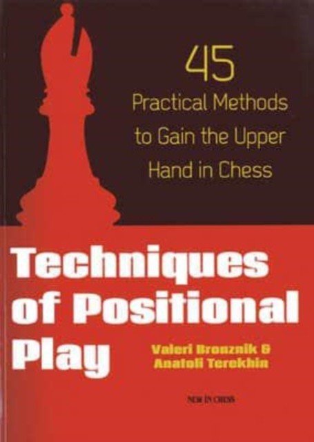 Techniques of Positional Play: 45 Practical Methods to Gain the Upper Hand in Chess (Bronznik Valeri)(Paperback)