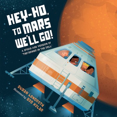 Hey-Ho, to Mars We'll Go!: A Space-Age Version of the Farmer in the Dell (Lendroth Susan)(Board Books)