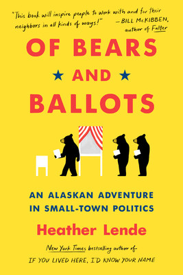 Of Bears and Ballots: An Alaskan Adventure in Small-Town Politics (Lende Heather)(Paperback)